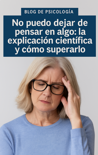 No puedo dejar de pensar en algo: la explicación científica y cómo superarlo